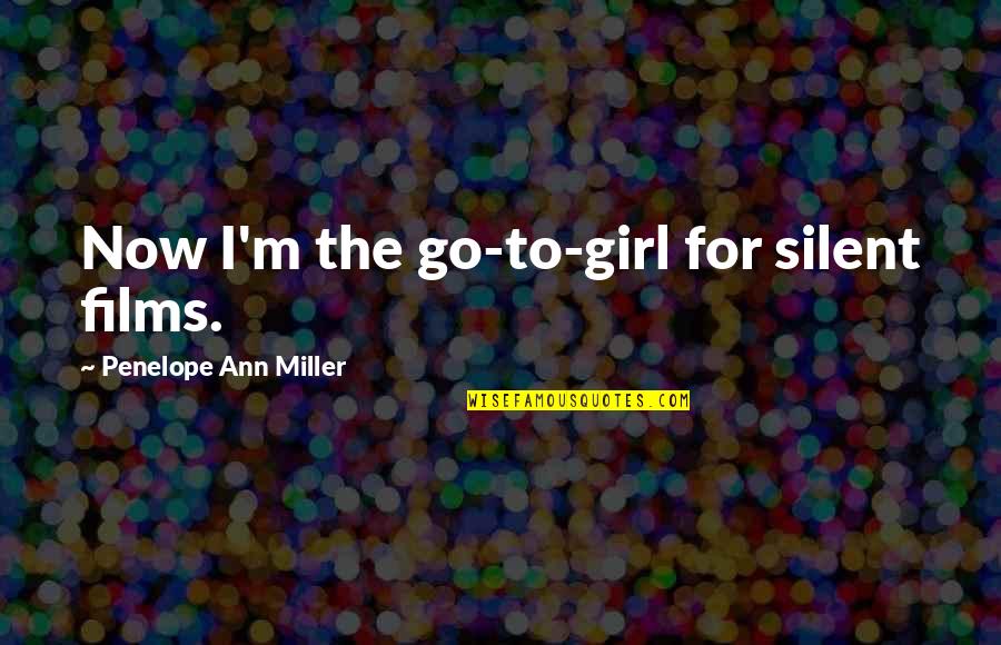 Grep Inside Quotes By Penelope Ann Miller: Now I'm the go-to-girl for silent films.