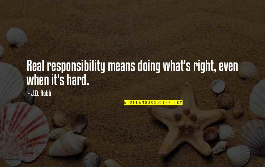 Grepolis Quotes By J.D. Robb: Real responsibility means doing what's right, even when