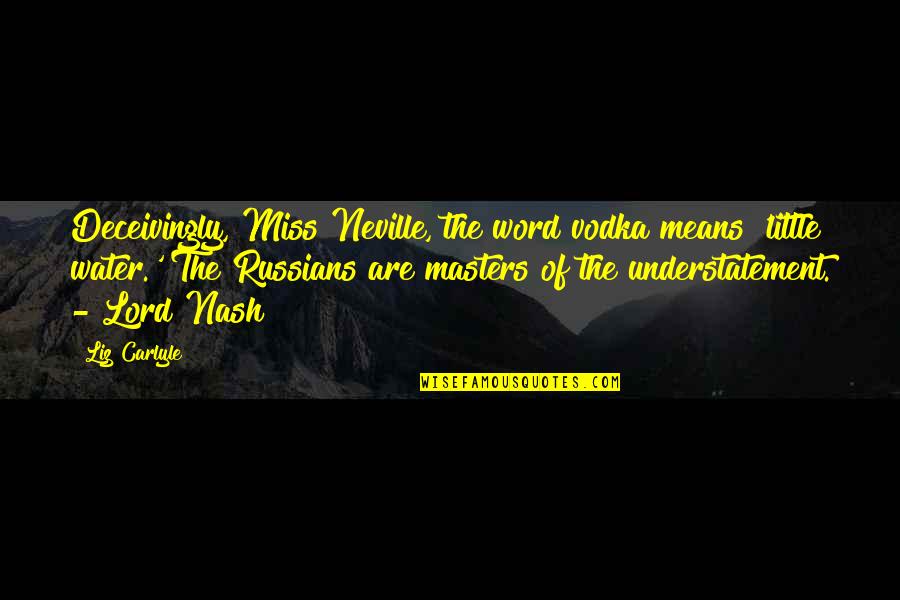 Grer Quotes By Liz Carlyle: Deceivingly, Miss Neville, the word vodka means 'little Grer Quotes By Liz Carlyle: Deceivingly, Miss Neville, the word vodka means 'little