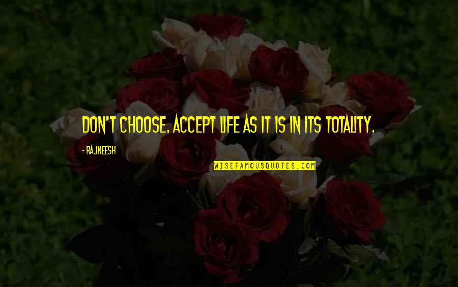 Grer Quotes By Rajneesh: Don't choose. Accept life as it is in