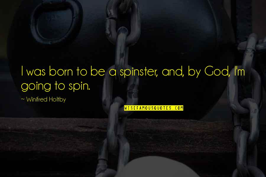 Greseala De Scriere Quotes By Winifred Holtby: I was born to be a spinster, and,