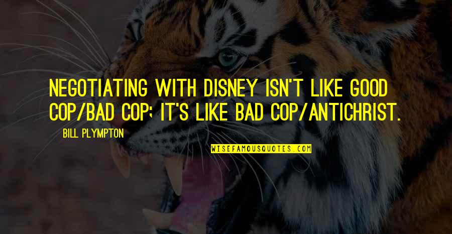 Greseala Mea Quotes By Bill Plympton: Negotiating with Disney isn't like good cop/bad cop;