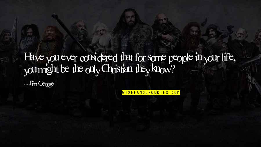 Greseala Ta Quotes By Jim George: Have you ever considered that for some people Greseala Ta Quotes By Jim George: Have you ever considered that for some people