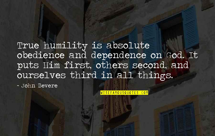 Greseli La Quotes By John Bevere: True humility is absolute obedience and dependence on