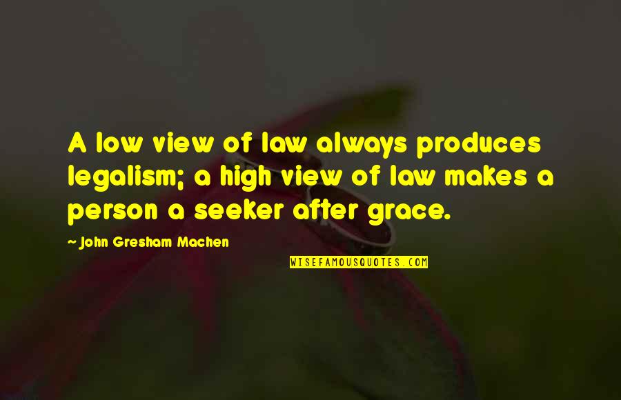 Gresham Machen Quotes By John Gresham Machen: A low view of law always produces legalism;