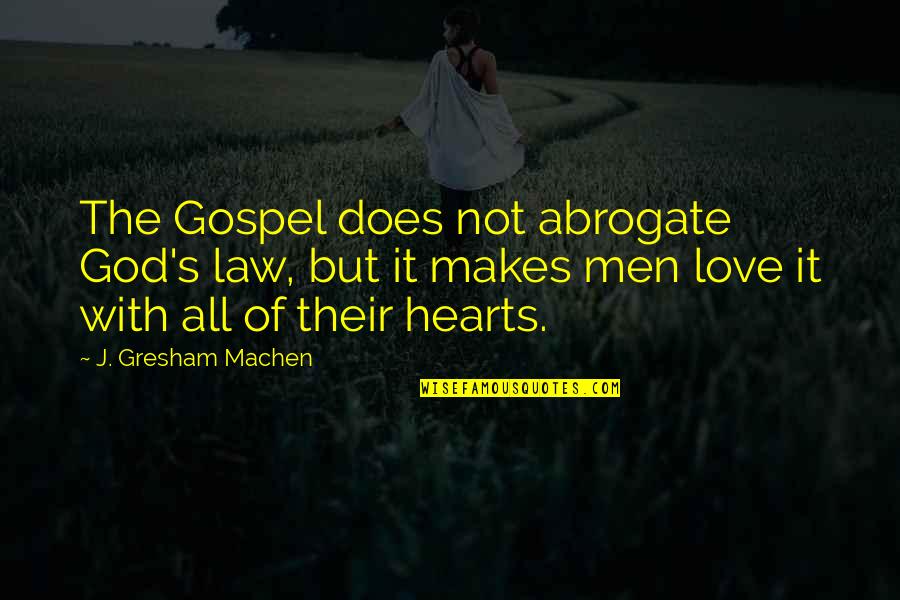 Gresham Quotes By J. Gresham Machen: The Gospel does not abrogate God's law, but