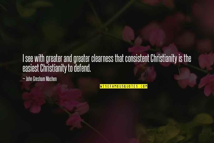 Gresham Quotes By John Gresham Machen: I see with greater and greater clearness that
