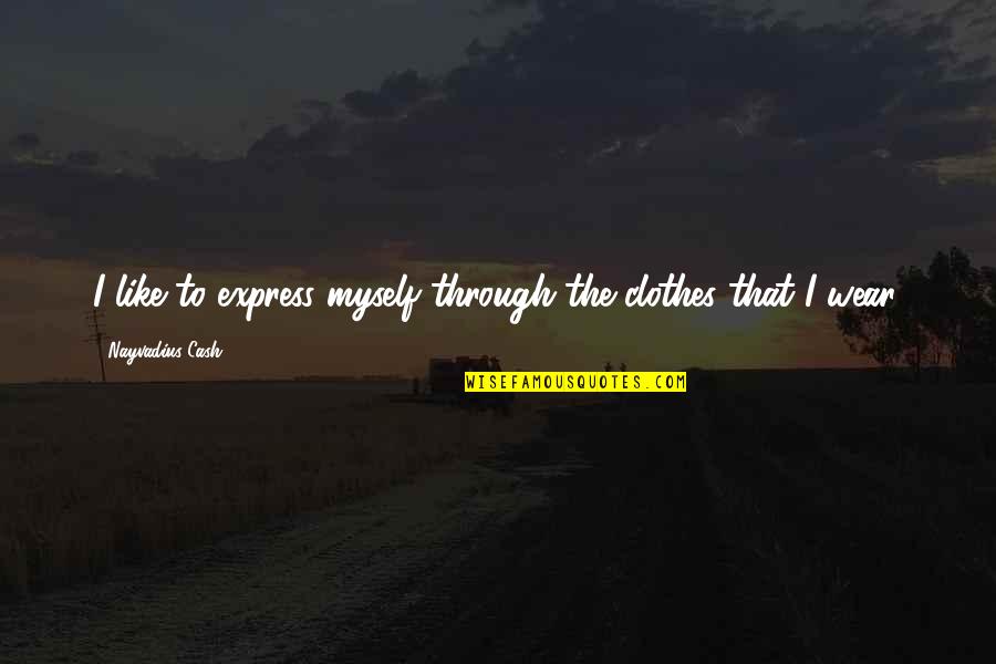Gresser Funeral Home Quotes By Nayvadius Cash: I like to express myself through the clothes Gresser Funeral Home Quotes By Nayvadius Cash: I like to express myself through the clothes