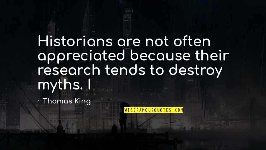 Gressers Motor Quotes By Thomas King: Historians are not often appreciated because their research