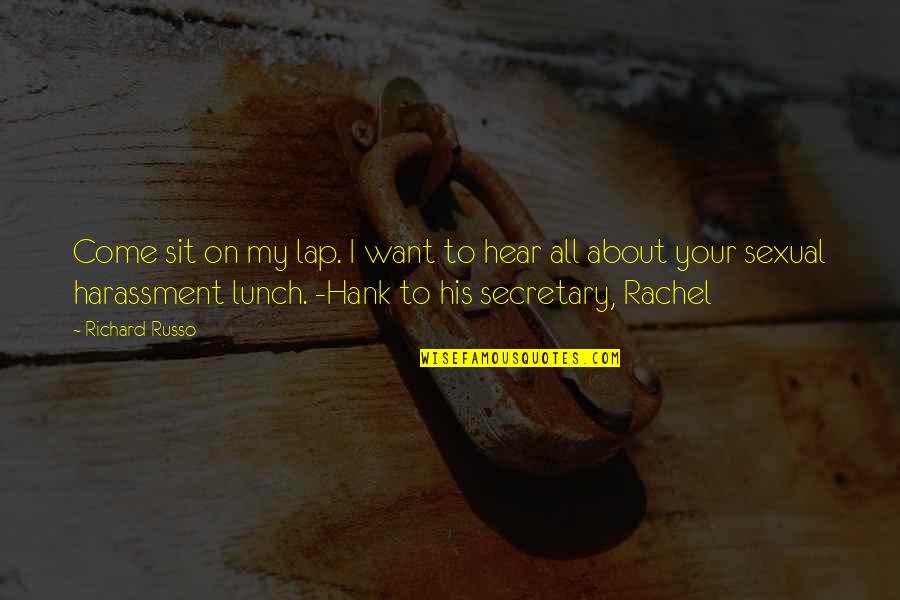 Grestain Quotes By Richard Russo: Come sit on my lap. I want to Grestain Quotes By Richard Russo: Come sit on my lap. I want to