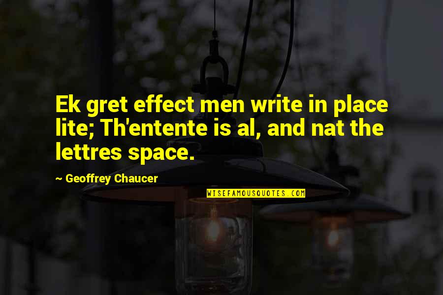 Gret Quotes By Geoffrey Chaucer: Ek gret effect men write in place lite; Gret Quotes By Geoffrey Chaucer: Ek gret effect men write in place lite;