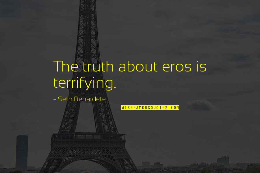 Greta Garbo Camille Quotes By Seth Benardete: The truth about eros is terrifying.