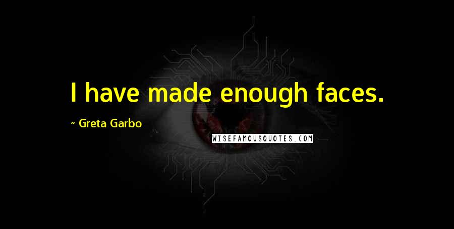 Greta Garbo quotes: I have made enough faces.