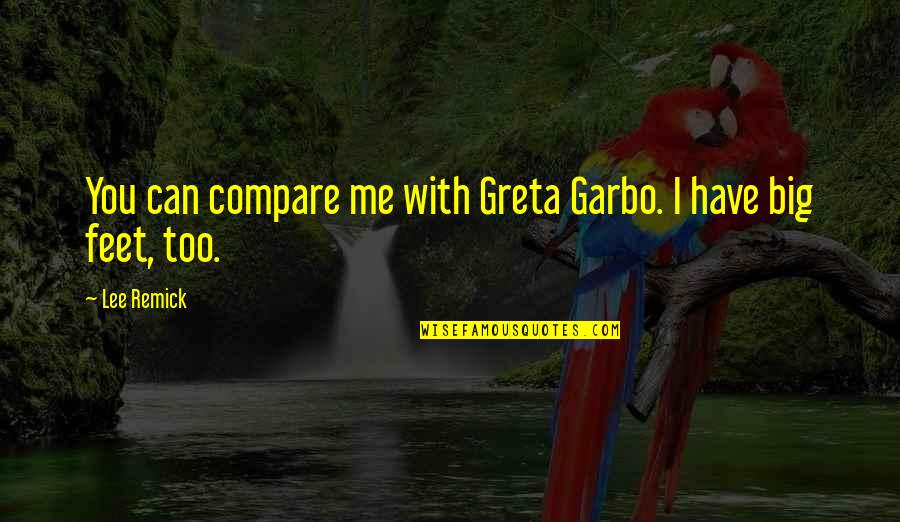 Greta Garbo Quotes By Lee Remick: You can compare me with Greta Garbo. I