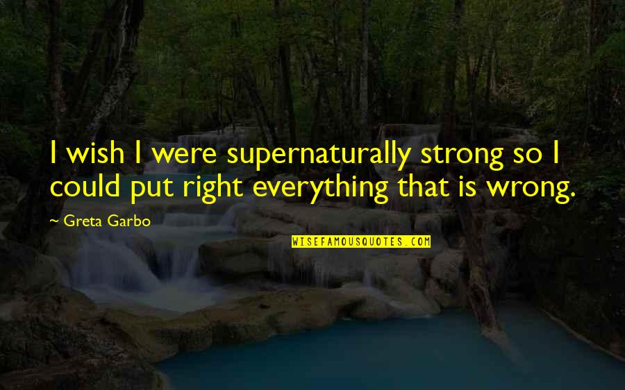 Greta Quotes By Greta Garbo: I wish I were supernaturally strong so I