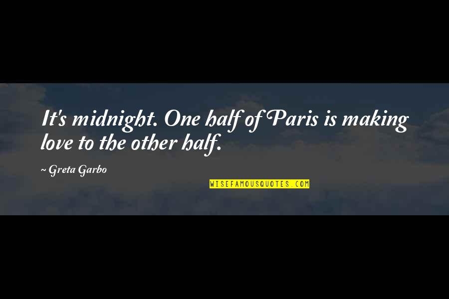 Greta Quotes By Greta Garbo: It's midnight. One half of Paris is making