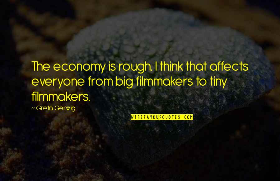 Greta Quotes By Greta Gerwig: The economy is rough. I think that affects