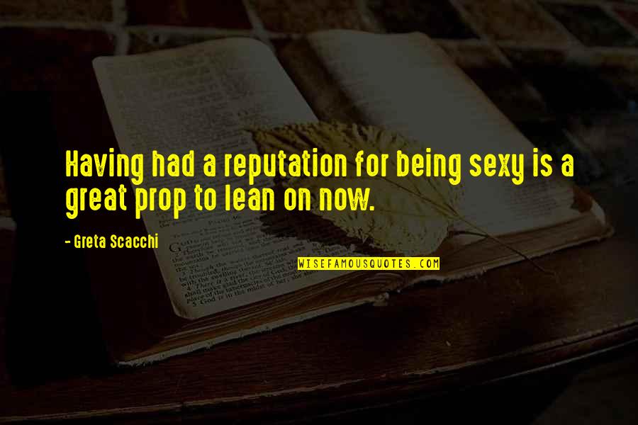 Greta Scacchi Quotes By Greta Scacchi: Having had a reputation for being sexy is