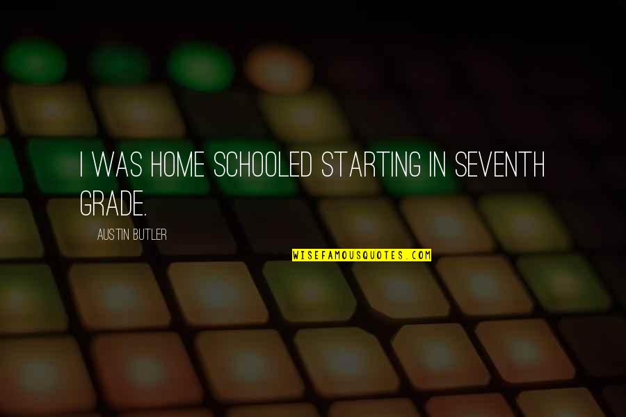 Greta Van Fleet Song Quotes By Austin Butler: I was home schooled starting in seventh grade. Greta Van Fleet Song Quotes By Austin Butler: I was home schooled starting in seventh grade.