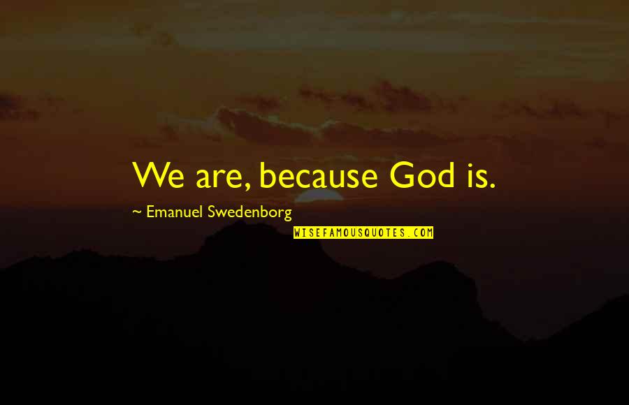 Greta Van Fleet Song Quotes By Emanuel Swedenborg: We are, because God is. Greta Van Fleet Song Quotes By Emanuel Swedenborg: We are, because God is.