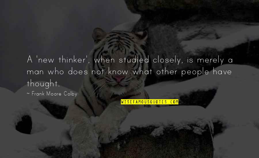 Gretar Hannesson Quotes By Frank Moore Colby: A 'new thinker', when studied closely, is merely Gretar Hannesson Quotes By Frank Moore Colby: A 'new thinker', when studied closely, is merely