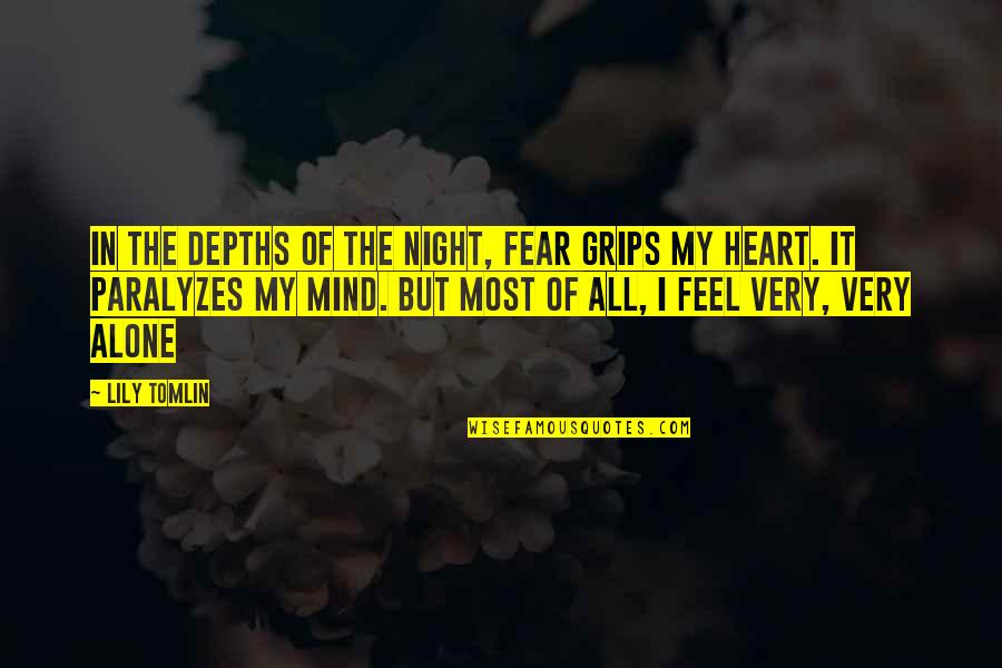 Gretar Hannesson Quotes By Lily Tomlin: In the depths of the night, fear grips Gretar Hannesson Quotes By Lily Tomlin: In the depths of the night, fear grips