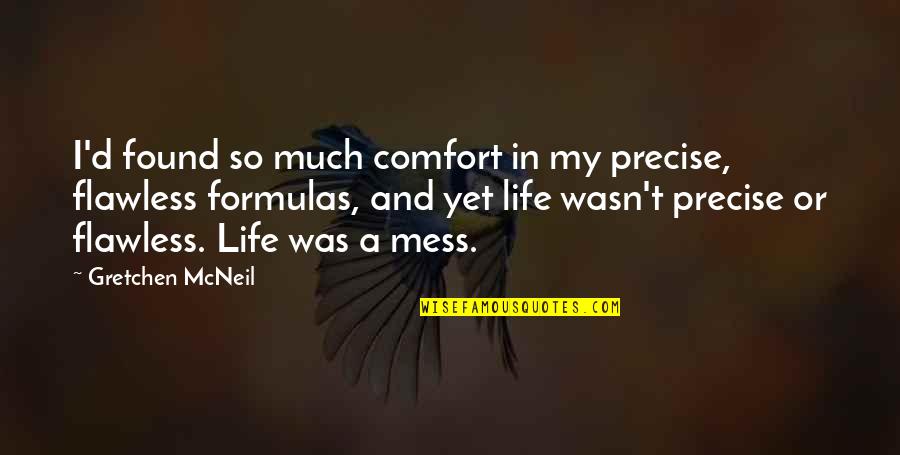 Gretchen Mcneil Quotes By Gretchen McNeil: I'd found so much comfort in my precise,