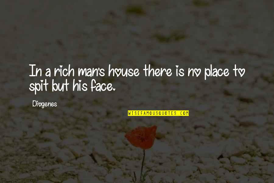 Gretchen Morgan Quotes By Diogenes: In a rich man's house there is no