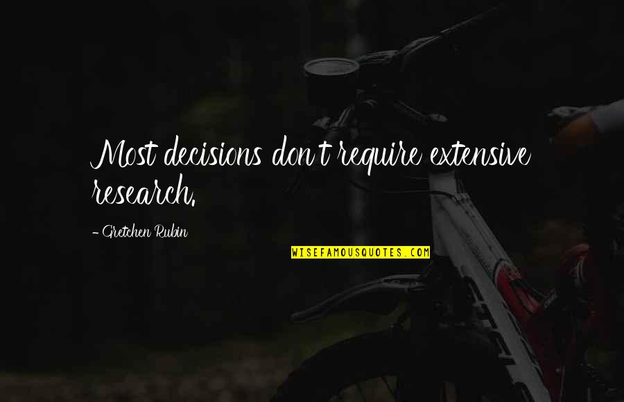 Gretchen Quotes By Gretchen Rubin: Most decisions don't require extensive research.