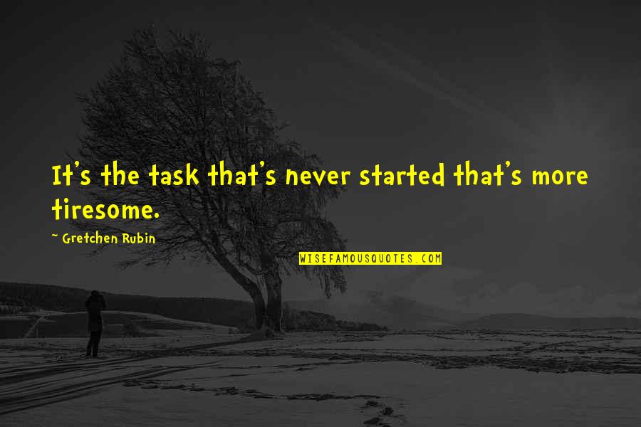 Gretchen Quotes By Gretchen Rubin: It's the task that's never started that's more Gretchen Quotes By Gretchen Rubin: It's the task that's never started that's more
