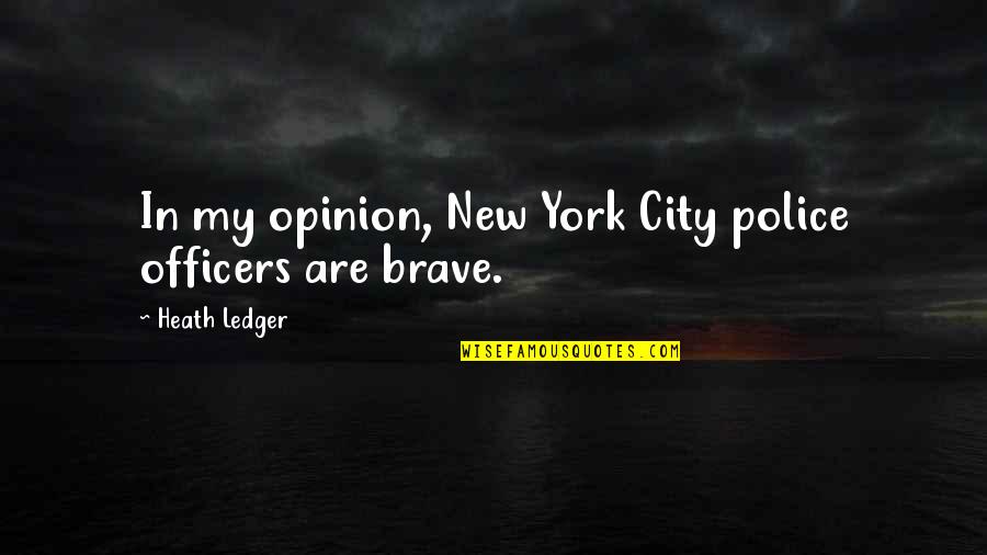 Gretchen Wieners Quotes By Heath Ledger: In my opinion, New York City police officers Gretchen Wieners Quotes By Heath Ledger: In my opinion, New York City police officers
