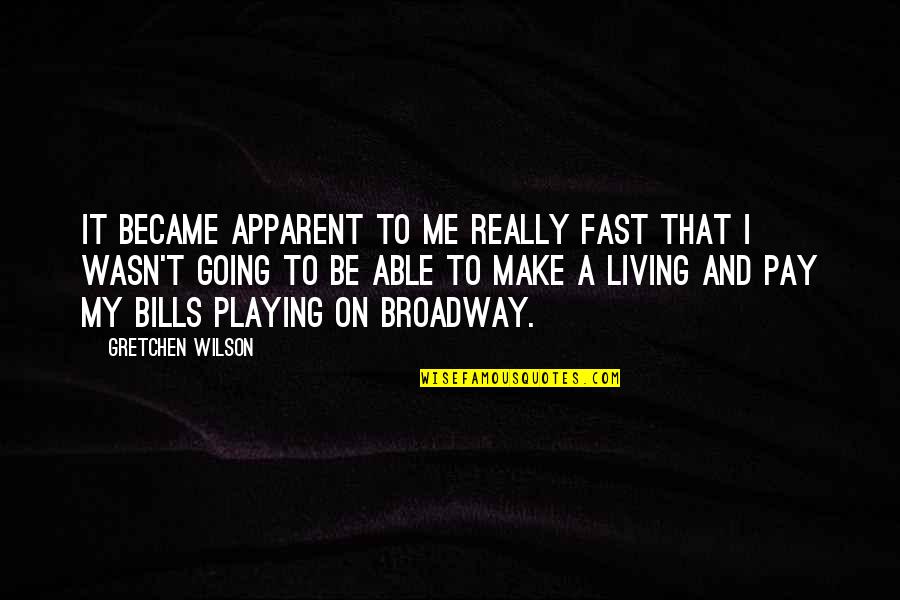 Gretchen Wilson Quotes By Gretchen Wilson: It became apparent to me really fast that Gretchen Wilson Quotes By Gretchen Wilson: It became apparent to me really fast that
