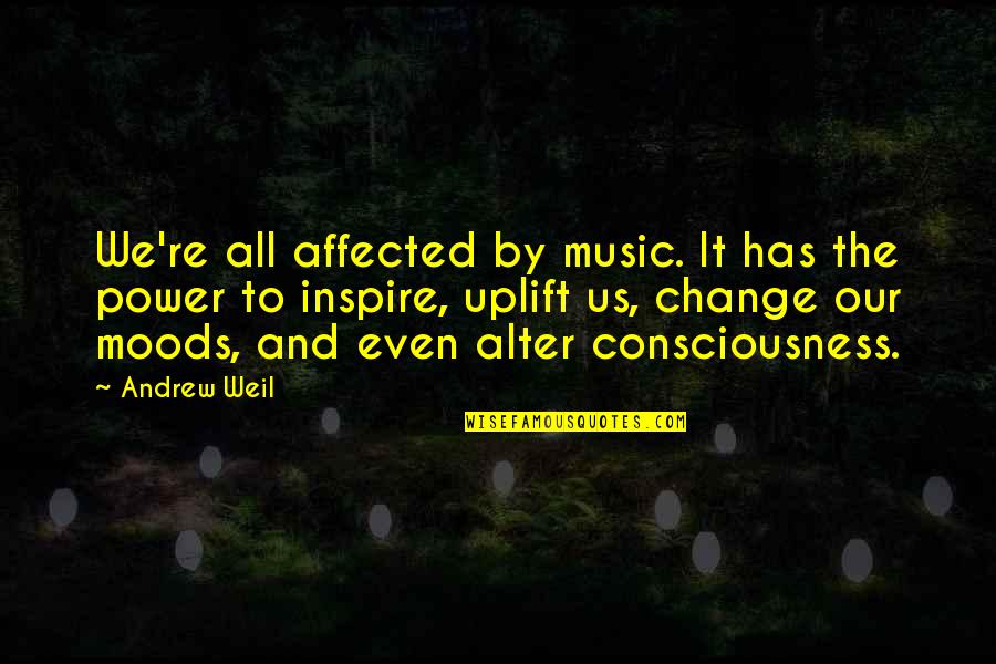 Gretchen Wilson Song Quotes By Andrew Weil: We're all affected by music. It has the
