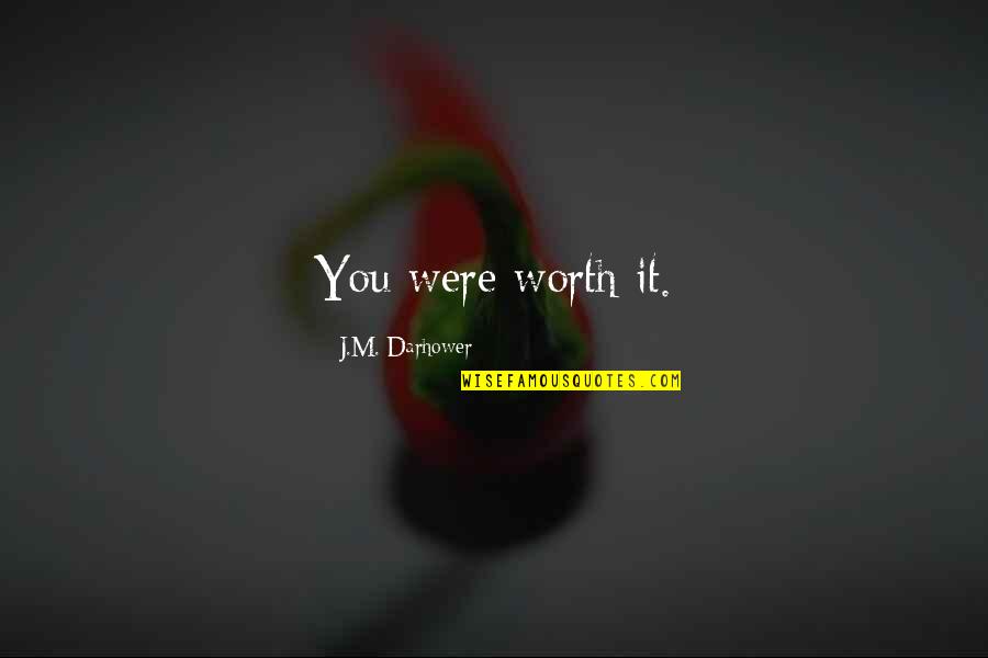 Gretchens Ketchum Quotes By J.M. Darhower: You were worth it. Gretchens Ketchum Quotes By J.M. Darhower: You were worth it.
