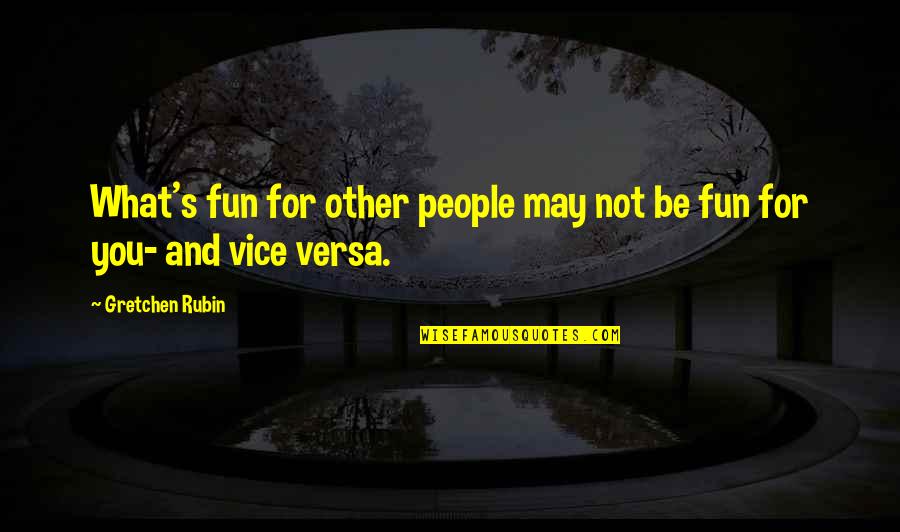 Gretchen's Quotes By Gretchen Rubin: What's fun for other people may not be