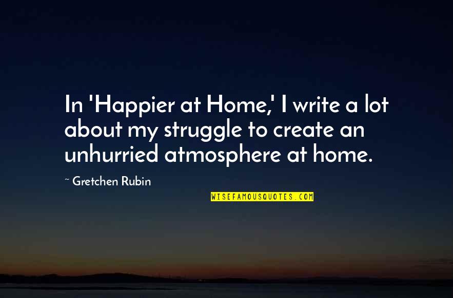Gretchen's Quotes By Gretchen Rubin: In 'Happier at Home,' I write a lot