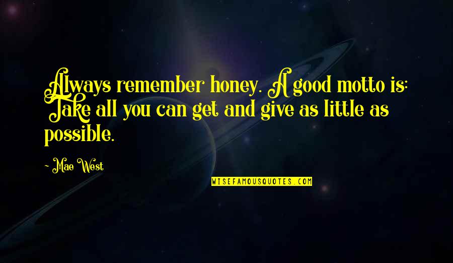 Gretel Ehrlich Quotes By Mae West: Always remember honey. A good motto is: Take