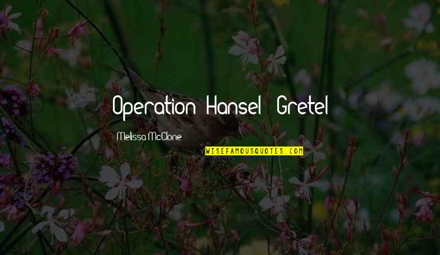 Gretel Quotes By Melissa McClone: Operation: Hansel & Gretel