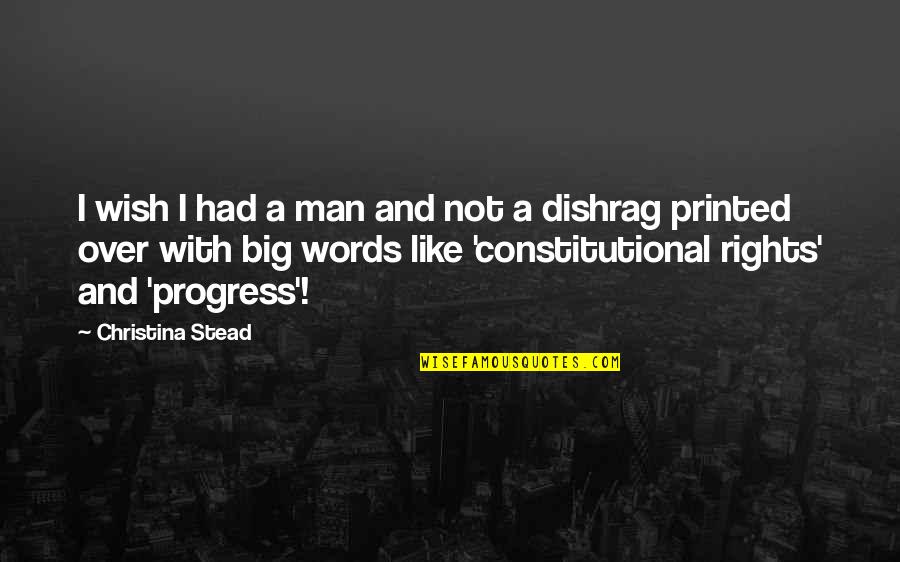 Gretha Boston Quotes By Christina Stead: I wish I had a man and not Gretha Boston Quotes By Christina Stead: I wish I had a man and not