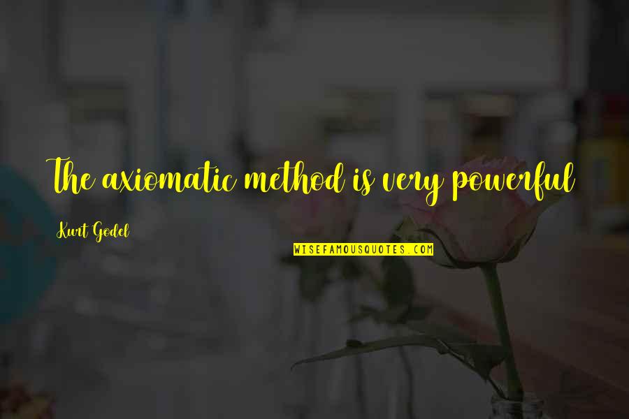 Gretha Boston Quotes By Kurt Godel: The axiomatic method is very powerful Gretha Boston Quotes By Kurt Godel: The axiomatic method is very powerful