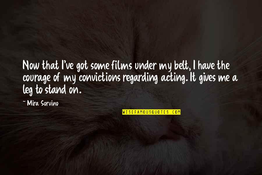 Gretha Boston Quotes By Mira Sorvino: Now that I've got some films under my Gretha Boston Quotes By Mira Sorvino: Now that I've got some films under my