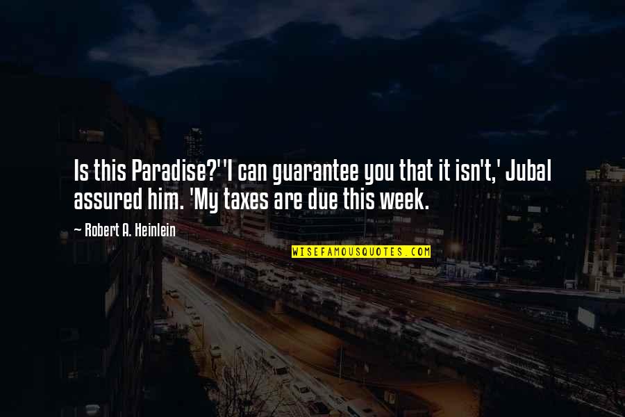 Gretha Boston Quotes By Robert A. Heinlein: Is this Paradise?''I can guarantee you that it Gretha Boston Quotes By Robert A. Heinlein: Is this Paradise?''I can guarantee you that it