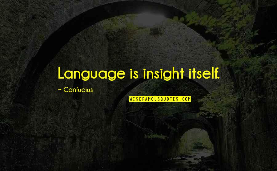 Grethe Barrett Quotes By Confucius: Language is insight itself. Grethe Barrett Quotes By Confucius: Language is insight itself.