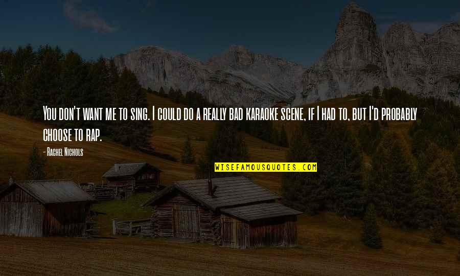 Gretina In English Quotes By Rachel Nichols: You don't want me to sing. I could Gretina In English Quotes By Rachel Nichols: You don't want me to sing. I could