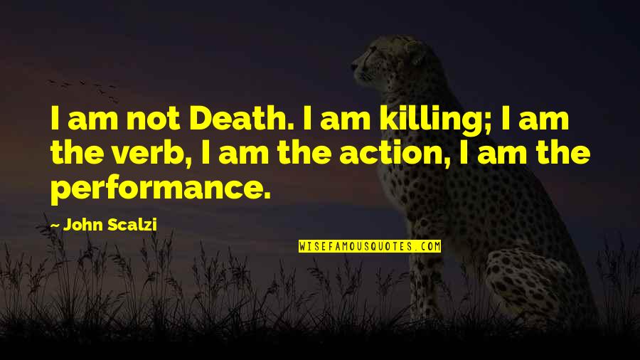 Gretos Vardo Quotes By John Scalzi: I am not Death. I am killing; I