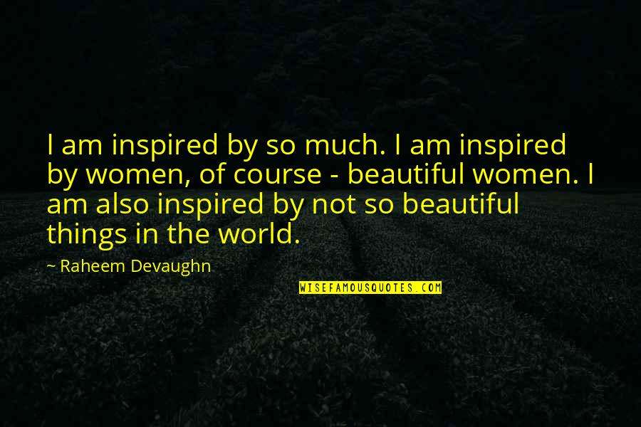 Gretos Vardo Quotes By Raheem Devaughn: I am inspired by so much. I am