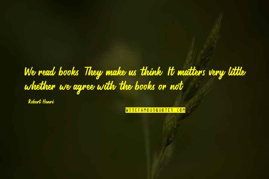 Gretta Vosper Quotes By Robert Henri: We read books. They make us think. It