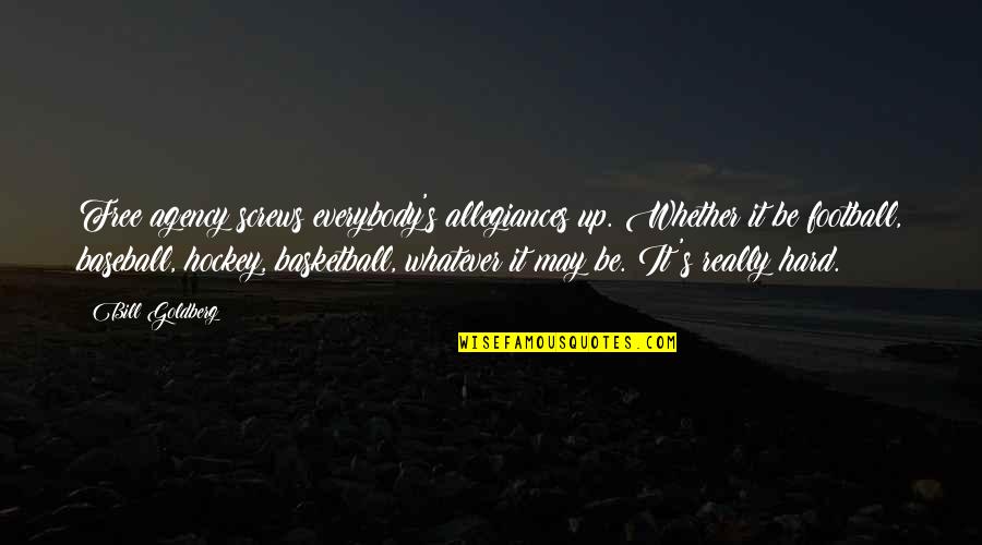 Grettir Vatnskassar Quotes By Bill Goldberg: Free agency screws everybody's allegiances up. Whether it Grettir Vatnskassar Quotes By Bill Goldberg: Free agency screws everybody's allegiances up. Whether it