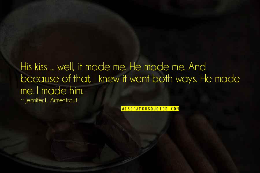 Gretzinger This Close Quotes By Jennifer L. Armentrout: His kiss ... well, it made me. He