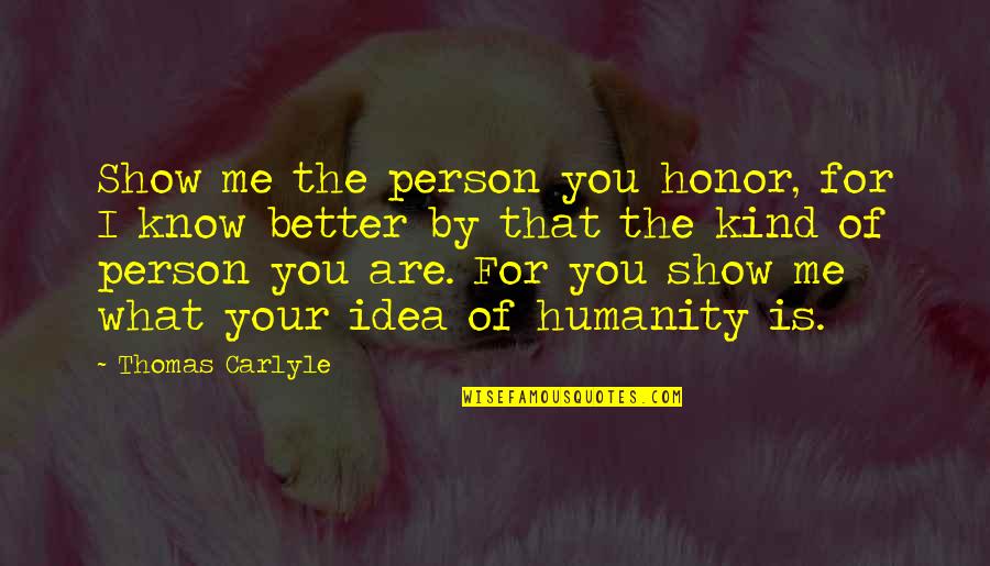 Greulichs Automotive Service Quotes By Thomas Carlyle: Show me the person you honor, for I Greulichs Automotive Service Quotes By Thomas Carlyle: Show me the person you honor, for I